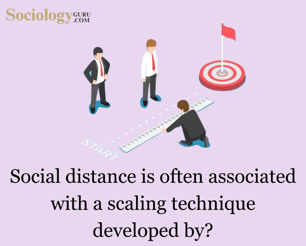 Social distance is often associated with a scaling technique developed