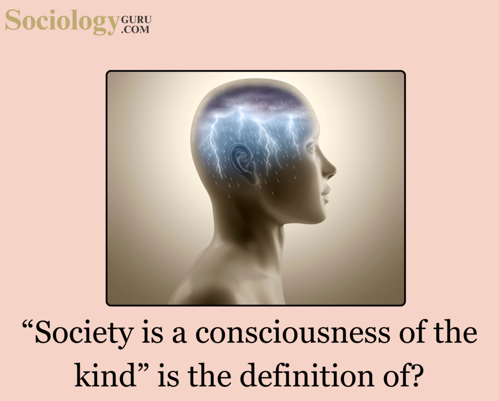 "Society is a consciousness of the kind"