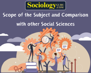 Scope of the Subject and Comparison with other Social Sciences