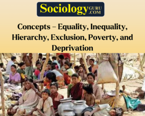 Equality, Inequality, Hierarchy, Exclusion, Poverty, and Deprivation